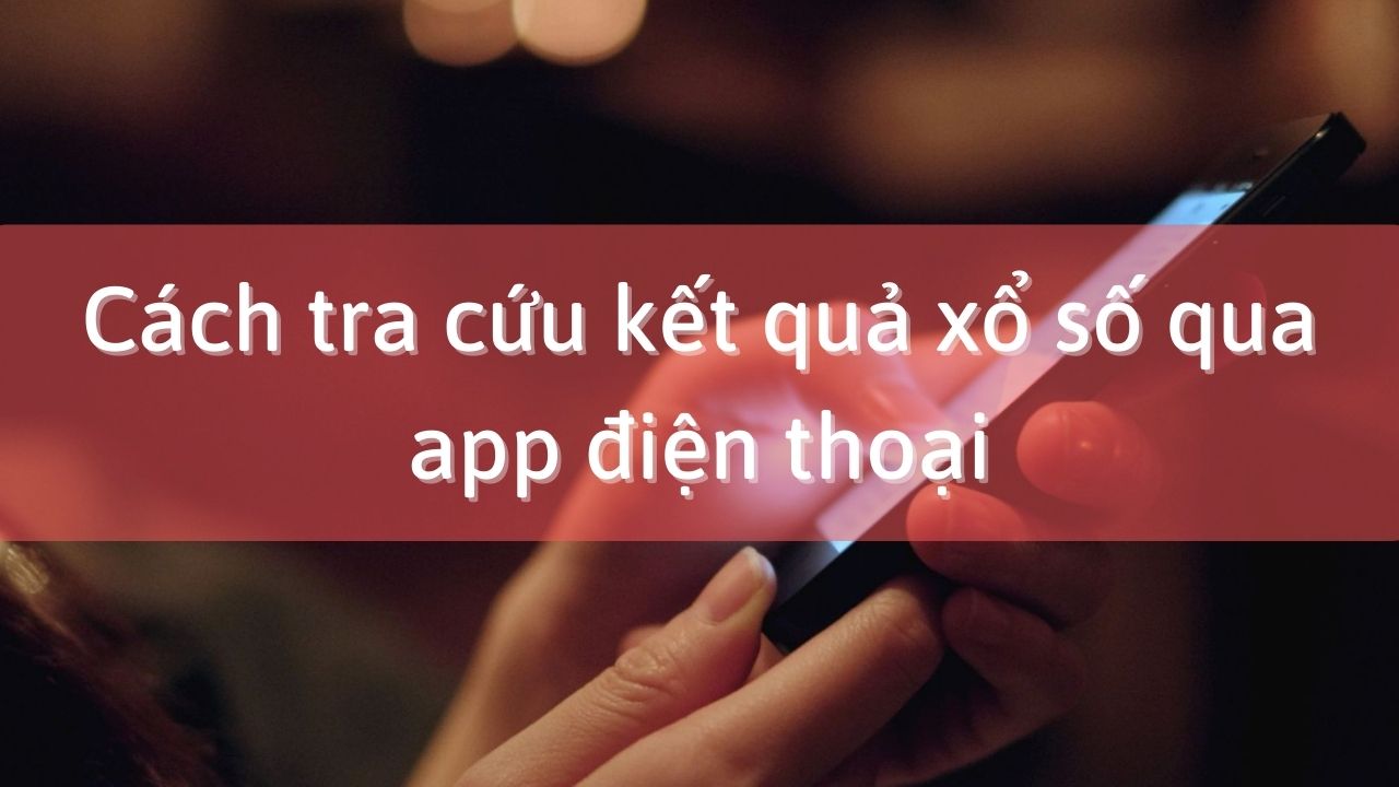 tra cuu kqxs qua app