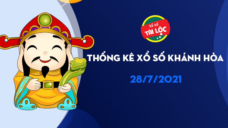 Thống kê XSKH 28/7/2021 : Phân tích xổ số Khánh Hoà hôm nay 28/7 2021