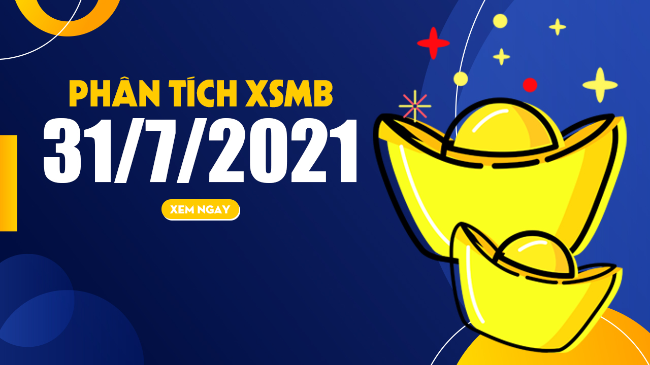 Thống kê XSMB 31/7/2021 : Phân tích kết quả xổ số miền Bắc 31/7/2021