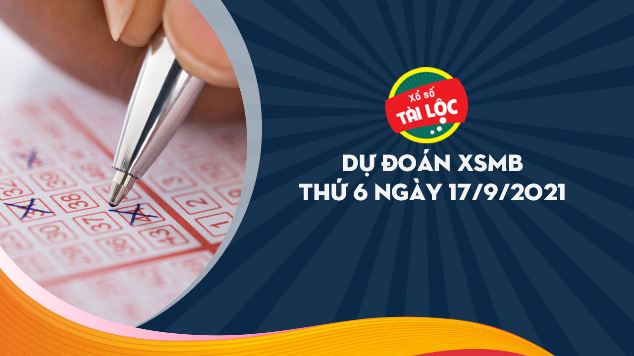 Dự đoán XSMB 17/9/2021 : Soi cầu dự đoán xổ số miền bắc 17-9-2021 chính xác