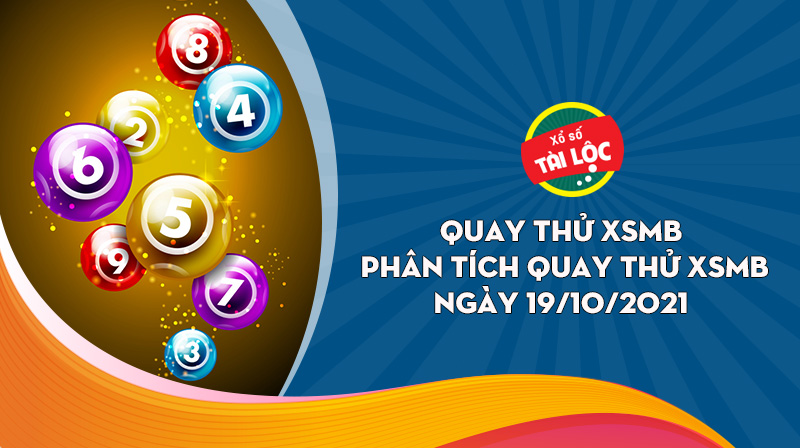 Quay thử XSMB 19/10: Quay thử xổ số miền Bắc 19/10/2021 đẹp nhất
