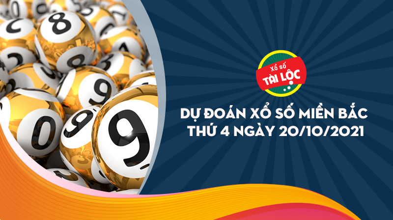 Dự đoán XSMB 20/10 : Dự đoán xổ số miền bắc 20/10/2021 chính xác