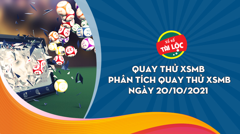 Quay thử XSMB 20/10: Quay thử xổ số miền Bắc 20/10/2021 đẹp nhất