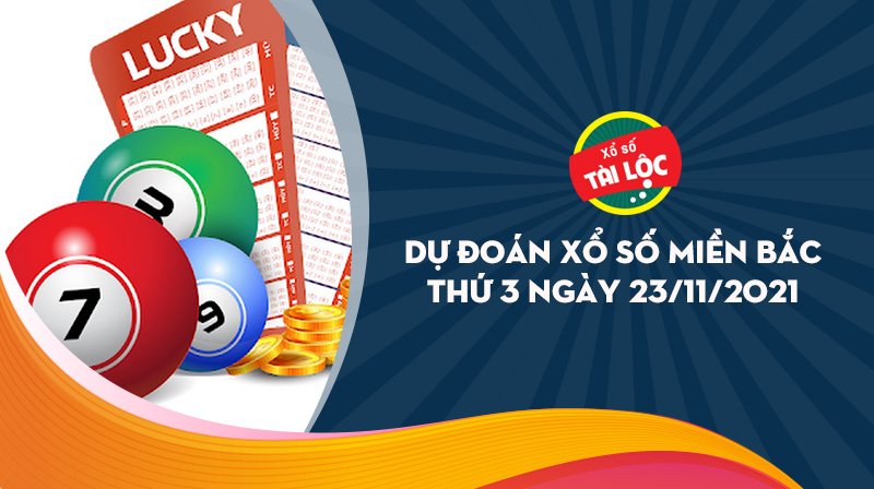Dự đoán XSMB 23/11 : Dự đoán xổ số miền bắc 23/11/2021 chính xác