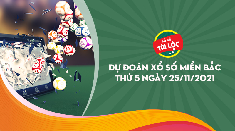 Dự đoán XSMB 25/11 : Dự đoán xổ số miền bắc 25/11/2021 chính xác