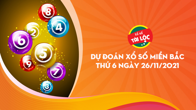 Dự đoán XSMB 26/11 : Dự đoán xổ số miền bắc 26/11/2021 chính xác