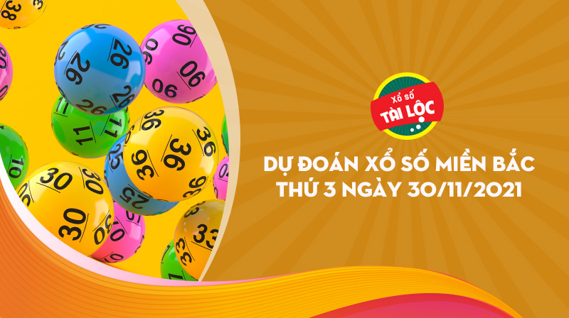 Dự đoán XSMB 30/11 : Dự đoán xổ số miền bắc 30/11/2021 chính xác