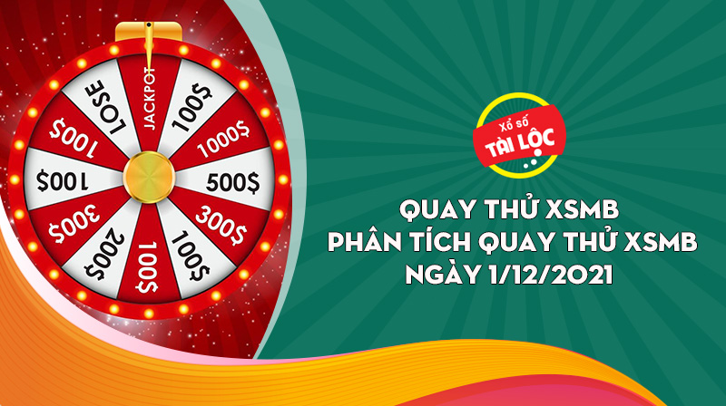 Quay thử XSMB 1/12: Quay thử xổ số miền Bắc 1/12/2021 đẹp nhất