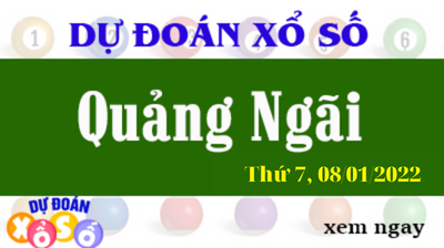 Dự Đoán XSQNG Ngày 08/01/2022 – Dự Đoán KQXSQNG Thứ 7