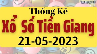 Thống Kê XSTG 21/05/2023 - Tham Khảo Xổ Số Tiền Giang Thần Tài