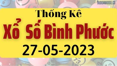 Thống Kê XSBP 27/05/2023 - Tham Khảo Xổ Số Bình Phước Thần Tài