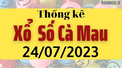 Thống Kê XSCM 24/07/2023 - Tham Khảo Xổ Số Cà Mau Thần Tài