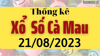 Thống Kê XSCM 21/08/2023 - Tham Khảo Xổ Số Cà Mau Thần Tài