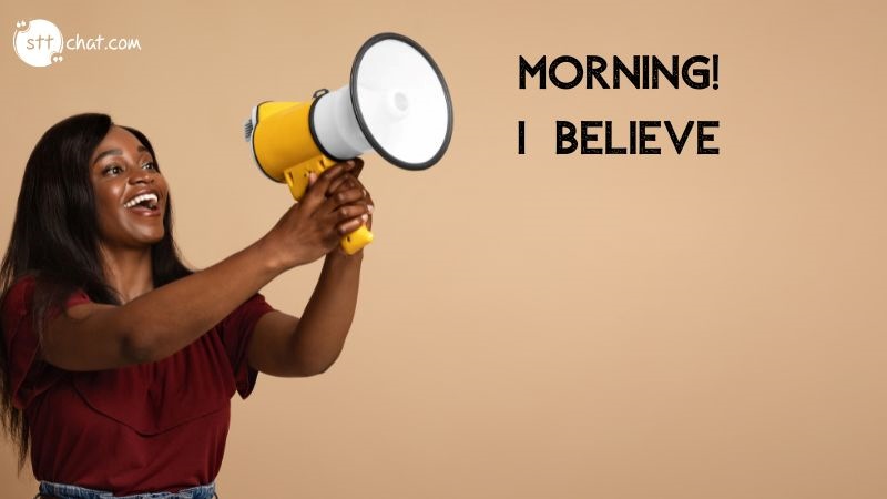 Meaning of the quote: First thing every morning before you arise say out loud, ‘I believe,’ three times