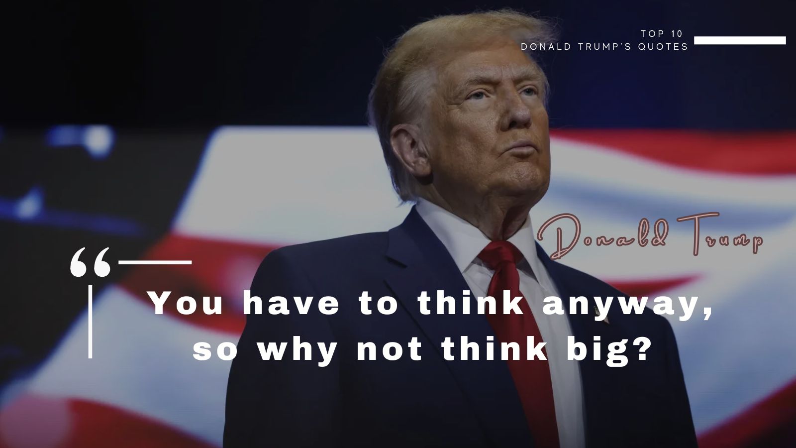 You have to think anyway, so why not think big?