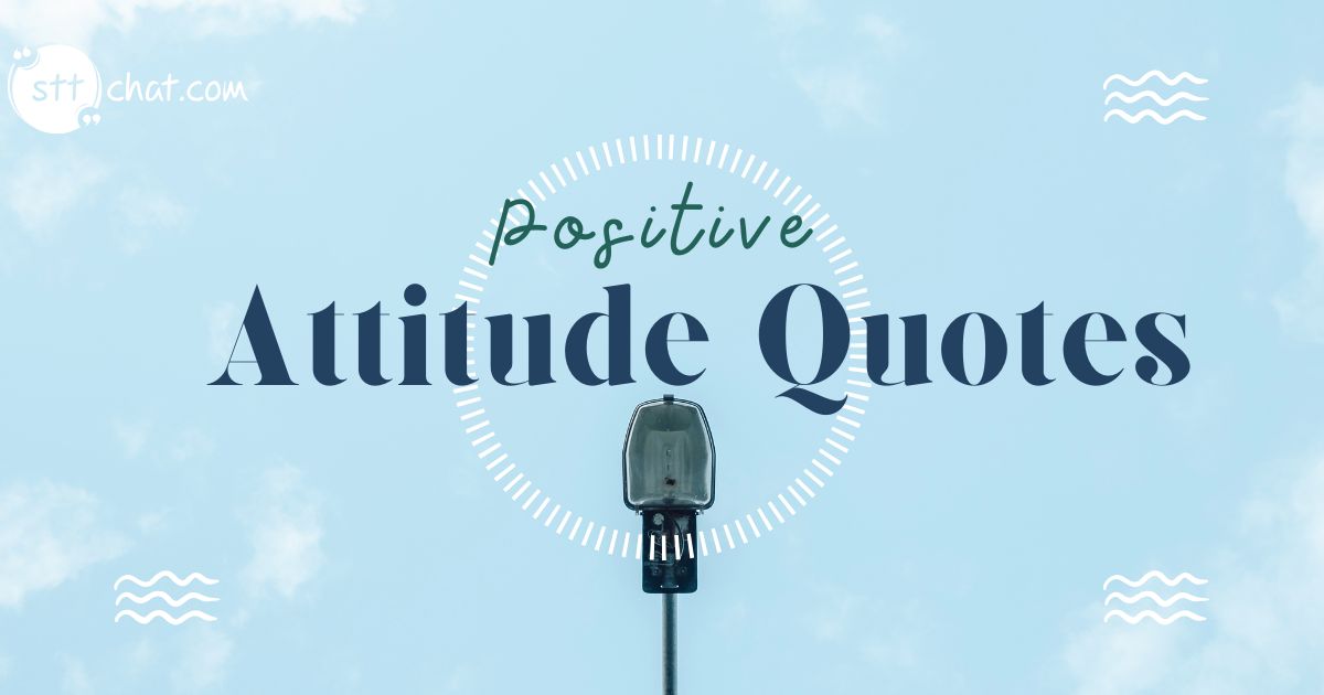 What are 5 positive attitude quotes you should know? 