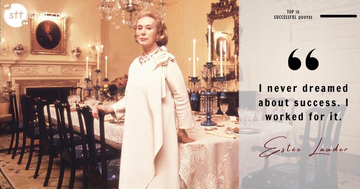 Estée Lauder’s quote underscores the value of effort and dedication in achieving success