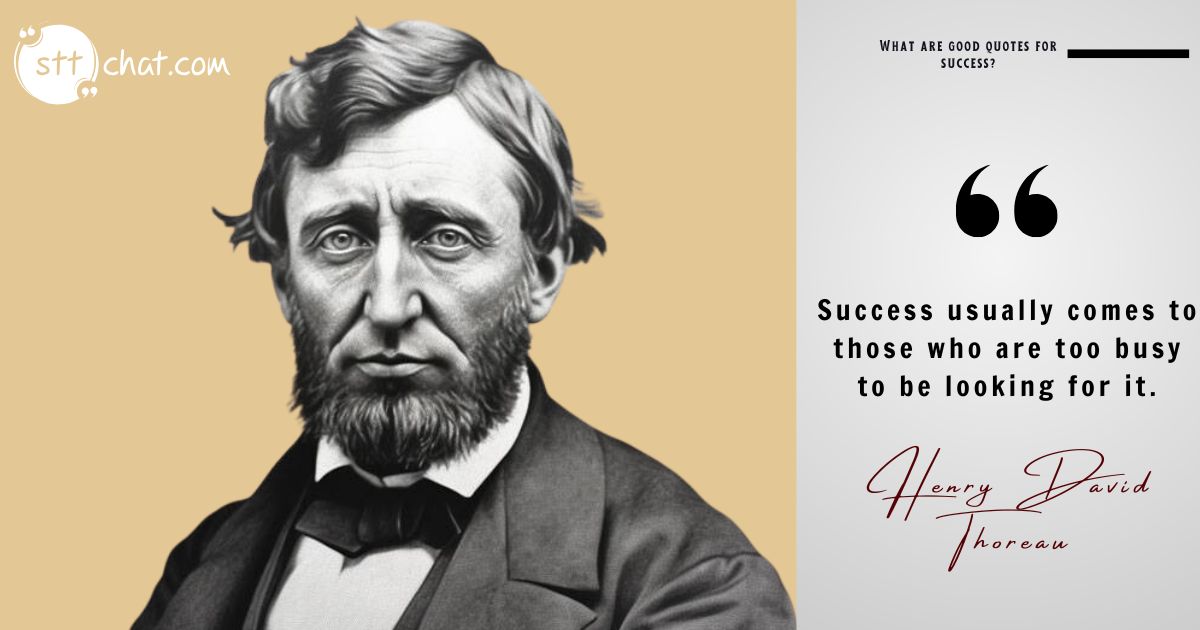 Thoreau suggests that focus and dedication to work naturally lead to success