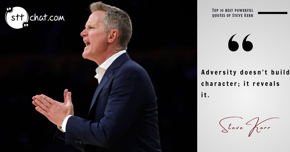 This profound statement reflects Kerr’s belief that challenging situations are the ultimate test of a person’s true nature.