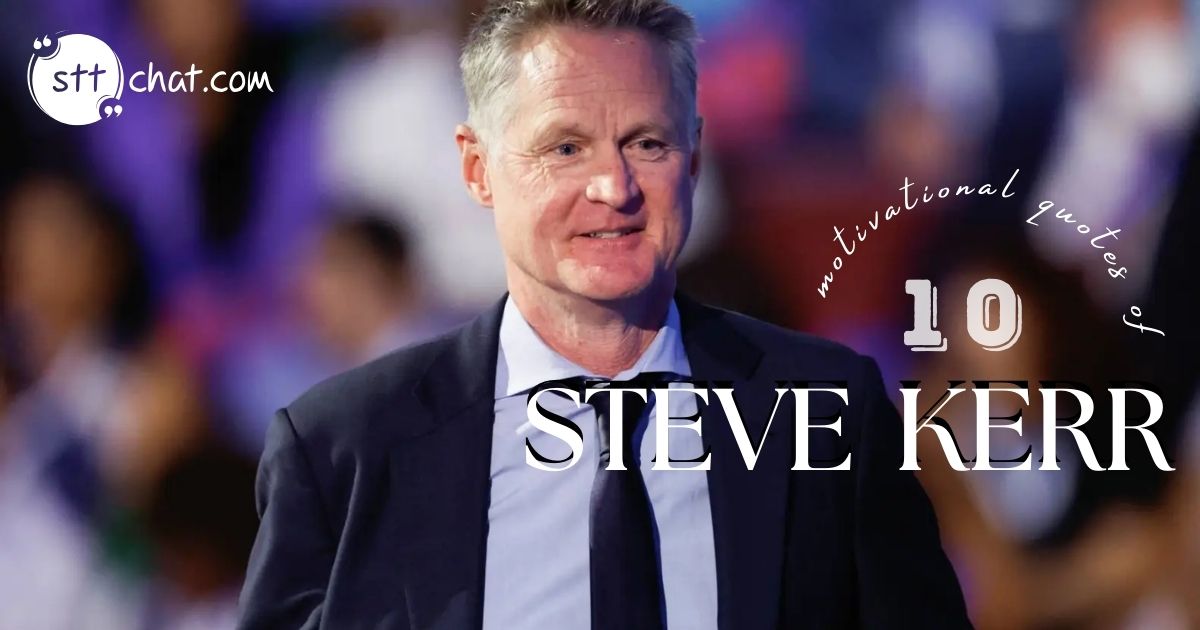 Top 10 best powerful quotes of Steve Kerr