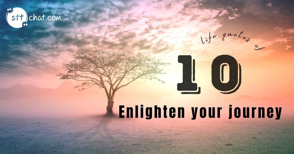 Top 10 inspirational life quotes to enlighten your journey