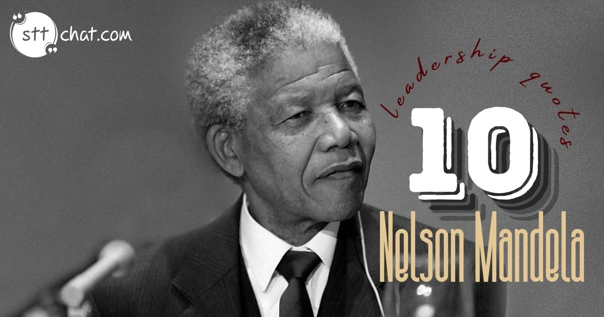 What was Nelson Mandela's famous quote about leadership?