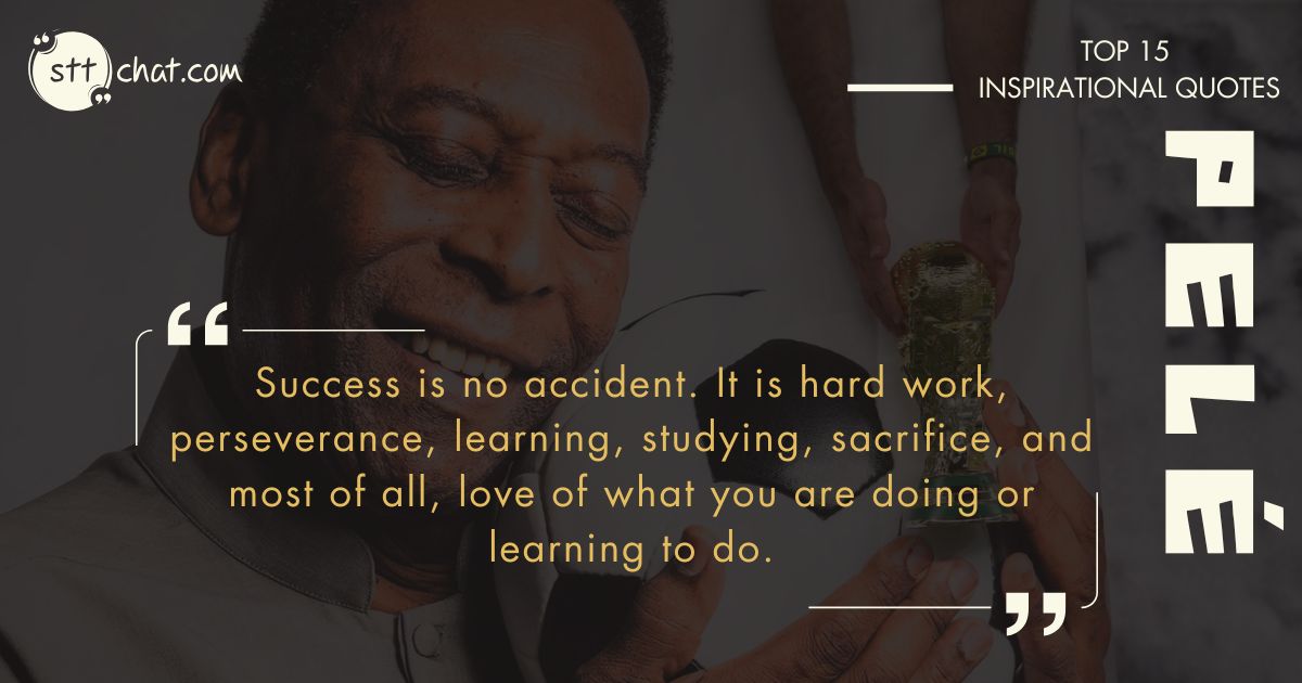 Success is no accident. It is hard work, perseverance, learning, studying, sacrifice, and most of all, love of what you are doing or learning to do