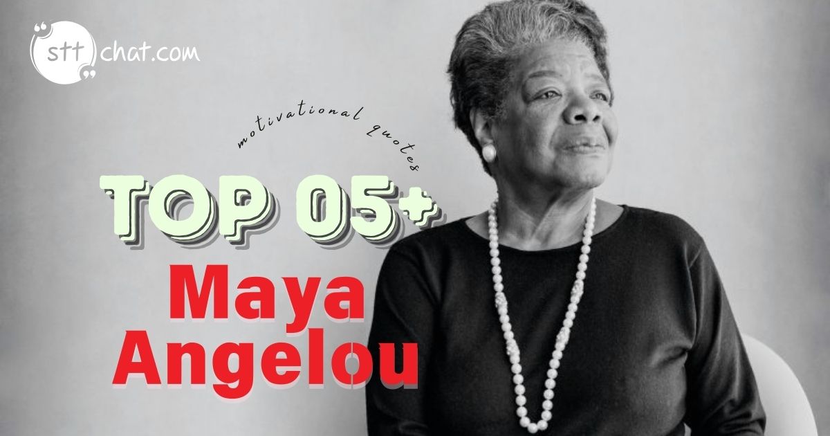 What are 5 famous quotes of Maya Angelou? 