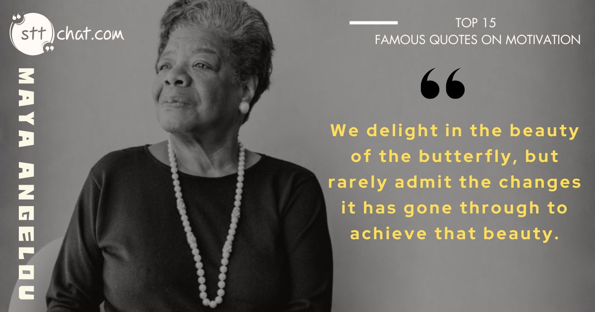 Maya Angelou reminds us that beauty and success often come through struggles and perseverance