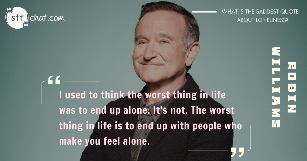 This poignant quote from Robin Williams resonates with anyone who has felt misunderstood or alienated in relationships