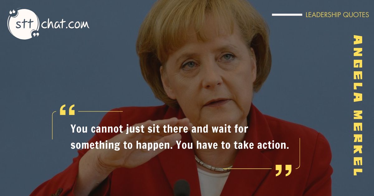 This quote reflects Merkel’s pragmatism and no-nonsense approach to leadership