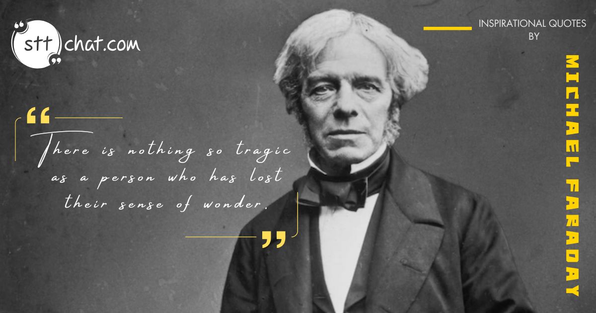 Faraday points out the importance of maintaining a sense of wonder and curiosity about the world around us