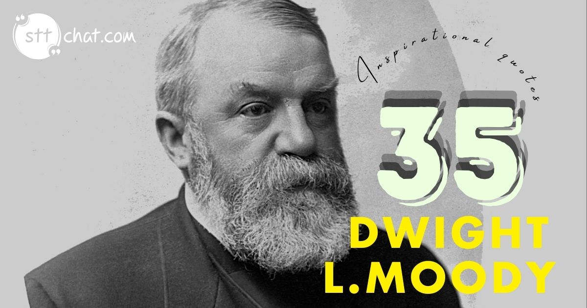 30+ inspirational quotes by Dwight Lyman Moody to express a passion 