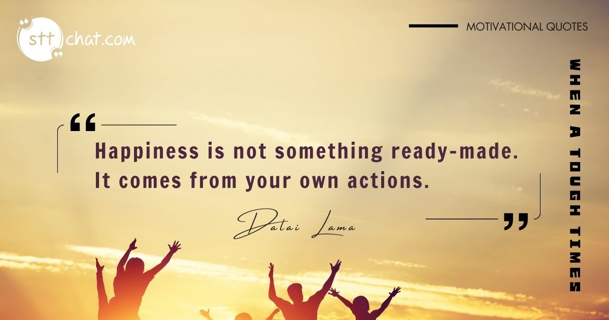 Happy is actually coming from your mindset and your action