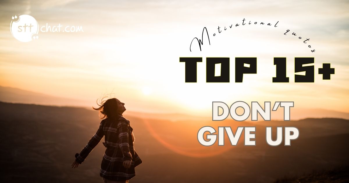 Find Strength with 20 Motivational Quotes for When You Feel Like Giving Up 