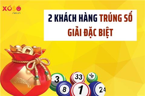 2 khách hàng trúng số giải đặc biệt, “ẵm” hàng trăm triệu về nhà