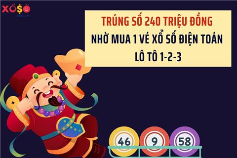  Khách hàng trúng số 240 triệu đồng nhờ mua 1 vé Xổ số điện toán Lô tô 1-2-3