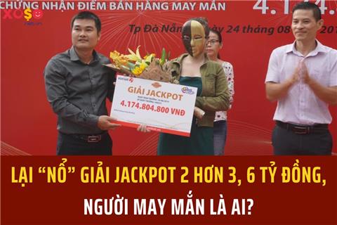 Lại “nổ” giải Jackpot 2 hơn 3, 6 tỷ đồng, người may mắn là ai?